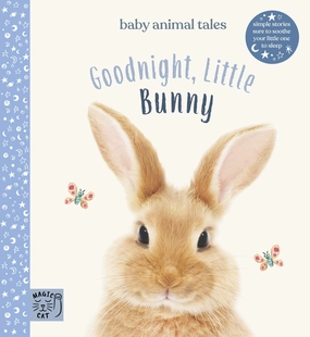 Goodnight, Little Bunny : Simple stories sure to soothe your little one to sleep (Baby Animal Tales) - Hardback
