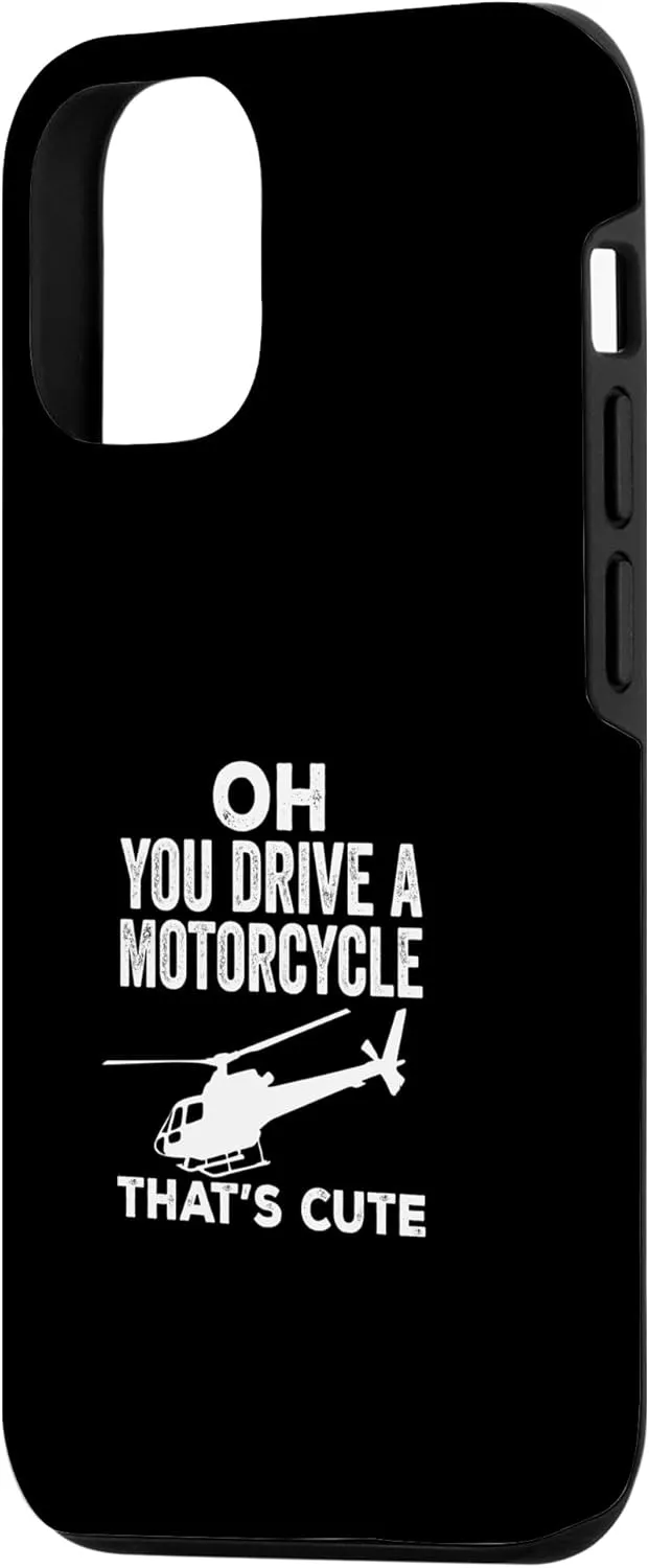iPhone 14 Funny You Drive A Motorcycle That's Cute Helicopter Pilot Case