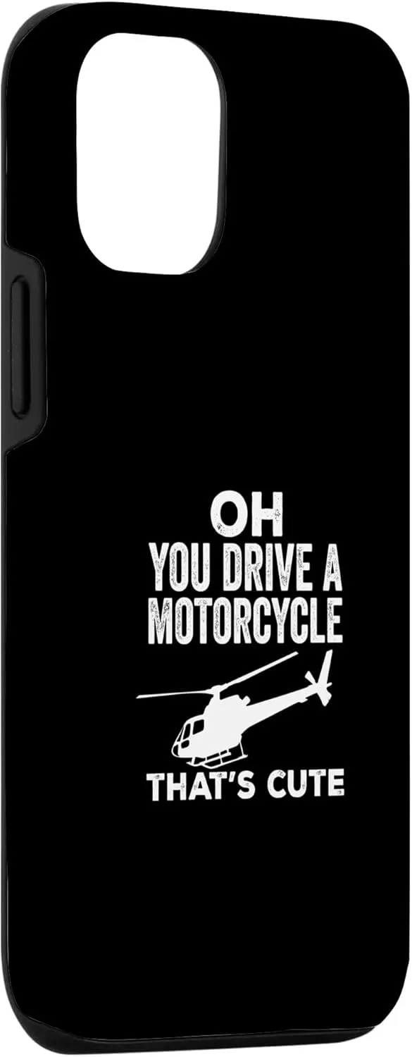 iPhone 14 Funny You Drive A Motorcycle That's Cute Helicopter Pilot Case