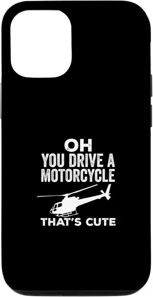 iPhone 14 Funny You Drive A Motorcycle That's Cute Helicopter Pilot Case