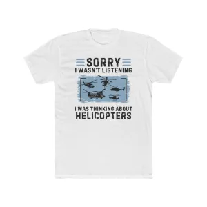 'Sorry I Wasn’t Listening, I Was Thinking About Helicopters' 100% Cotton Crew Tee