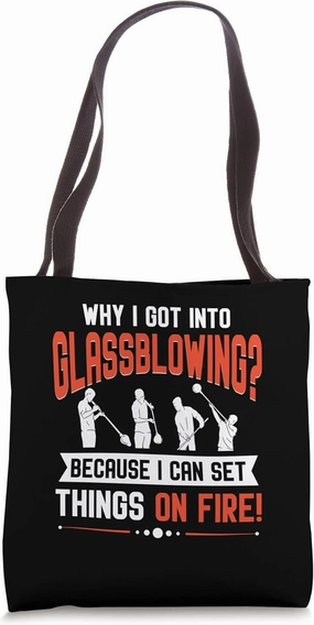 Why I Got Into Glassblowing Glassmaker Men Glassmaking Tote Bag